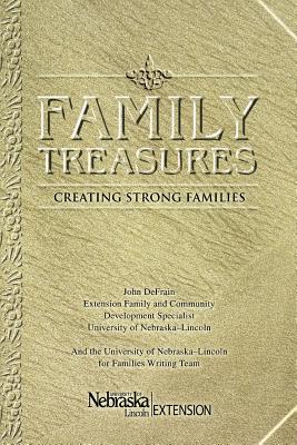 Family Treasures: Creating Strong Families - Defrain, John, and Lodl, Kathleen, and University of Nebraska-Lincoln Extension