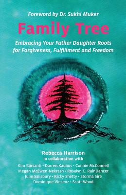 Family Tree: Embracing Your Father Daughter Roots for Forgiveness, Fulfillment and Freedom - Harrison, Rebecca
