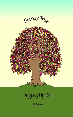 Family Tree Notebook / Journal: 5" x 8" Notebook - Digging Up My Roots - If you are a beginner Genealogist, a Pro or someone that simply enjoys family history and want a special book to keep track of your research and keep it safe, then this is the not - MacLachlan, Andrew J