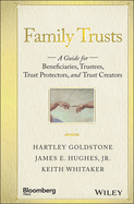 Family Trusts: A Guide for Beneficiaries, Trustees, Trust Protectors, and Trust Creators
