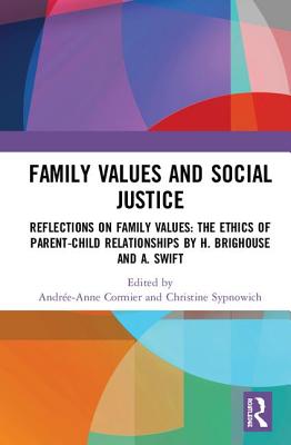 Family Values and Social Justice: Reflections on Family Values: the Ethics of Parent-Child Relationships by H. Brighouse and A. Swift - Cormier, Andre-Anne (Editor), and Sypnowich, Christine (Editor)