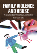 Family Violence and Abuse: An Encyclopedia of Trends, Issues, and Solutions [2 Volumes]