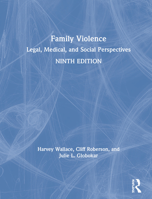 Family Violence: Legal, Medical, and Social Perspectives - Wallace, Harvey, and Roberson, Cliff, and Globokar, Julie
