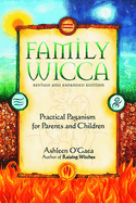 Family Wicca, Revised and Expanded Edition: Practical Paganism for Parents and Children