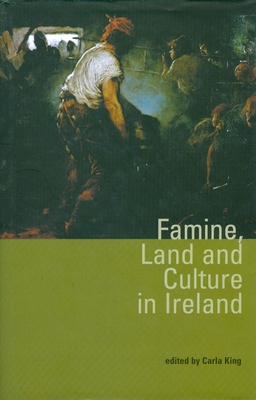 Famine, Land and Culture in Ireland - King, Carla (Editor)