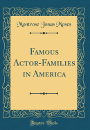 Famous Actor-Families in America (Classic Reprint)
