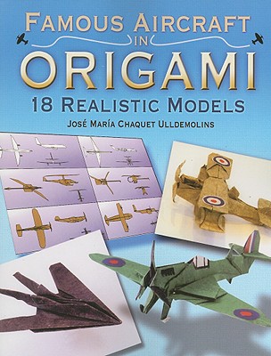 Famous Aircraft in Origami: 18 Realistic Models - Chaquet Ulldemolins, Jose Maria