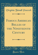 Famous American Belles of the Nineteenth Century (Classic Reprint)