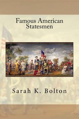 Famous American Statesmen - Bolton, Sarah K