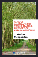 Famous Americans for Young Readers. the Story of Abraham Lincoln