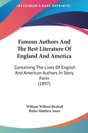 Famous Authors And The Best Literature Of England And America: Containing The Lives Of English And American Authors In Story Form (1897)