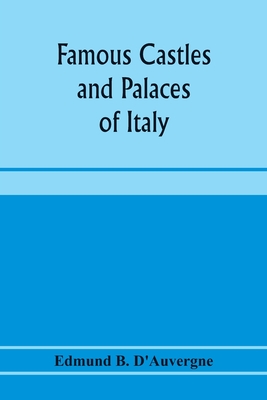 Famous castles and palaces of Italy - B D'Auvergne, Edmund