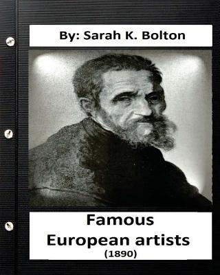 Famous European artists ( 1890) by: Sarah K. Bolton - Bolton, Sarah K