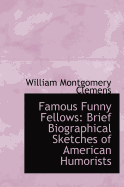 Famous Funny Fellows: Brief Biographical Sketches of American Humorists (Large Print Edition)