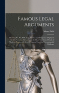 Famous Legal Arguments: Showing the Art, Skill, Tact, Genius and Eloquence Displayed by Our Greatest Advocates in the More Celebrated Trials of Modern Times, With Several Famous Cases on Circumstantial Evidence