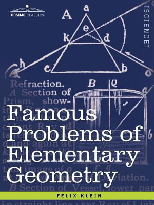 Famous Problems of Elementary Geometry: The Duplication of the Cube, the Trisection of an Angle, the Quadrature of the Circle. - Klein, Felix, and Beman, Wooster Woodruff (Translated by), and Smith, David Eugene (Translated by)