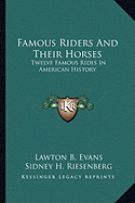 Famous Riders And Their Horses: Twelve Famous Rides In American History - Evans, Lawton B