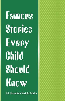 Famous Stories Every Child Should Know - Mabie, Hamilton Wright