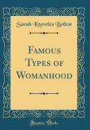 Famous Types of Womanhood (Classic Reprint)