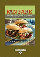 Fan Fare: A Playbook of Great Recipes for Tailgating or Watching the Game at Home