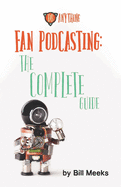 Fan Podcasting: The Complete Guide