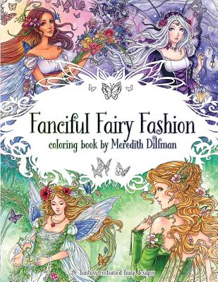 Fanciful Fairy Fashion coloring book by Meredith Dillman: 26 fantasy costumed fairy designs - Dillman, Meredith