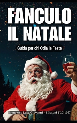 Fanculo il Natale: Guida per chi Odia le Feste - Flg 1967, Edizioni (Editor), and Luca Giovanni, Francesco