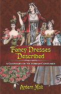 Fancy Dresses Described: A Glossary of Victorian Costumes