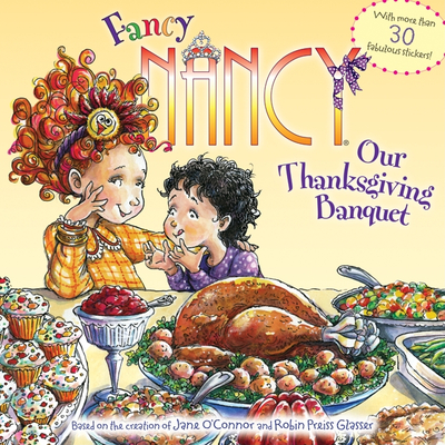 Fancy Nancy: Our Thanksgiving Banquet: With More Than 30 Fabulous Stickers! - O'Connor, Jane