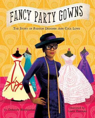 Fancy Party Gowns: The Story of Fashion Designer Ann Cole Lowe - Blumenthal, Deborah