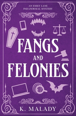 Fangs and Felonies - Malady, K