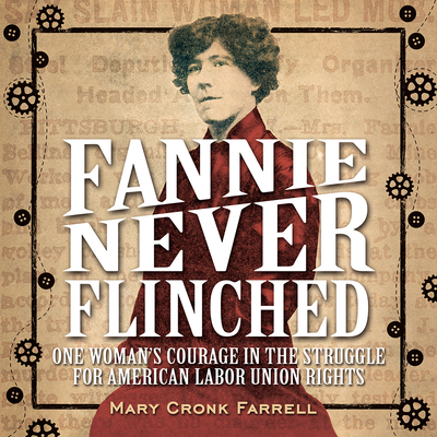 Fannie Never Flinched: One Woman's Courage in the Struggle for American Labor Union Rights - Farrell, Mary Cronk