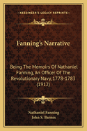 Fanning's Narrative; Being the Memoirs of Nathaniel Fanning, an Officer of the Revolutionary Navy, 1778-1783, Ed. and Annotated by John S. Barnes