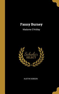 Fanny Burney: Madame D'Arblay - Dobson, Austin