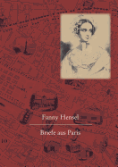 Fanny Hensel. Briefe Aus Paris an Ihre Familie in Berlin: Nach Den Quellen Zum Ersten Mal Herausgegeben Von Hans-Gunter Klein