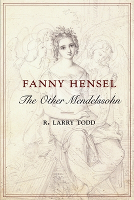 Fanny Hensel: The Other Mendelssohn - Todd, R Larry