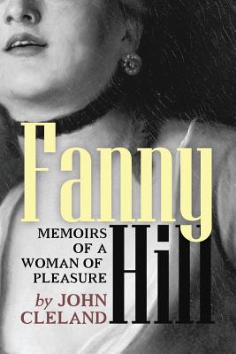 Fanny Hill: Memoirs of a Woman of Pleasure - Cleland, John