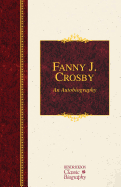 Fanny J. Crosby: An Autobiography - Crosby, Fanny
