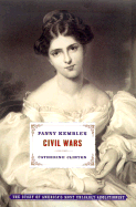 Fanny Kemble's Civil Wars: The Story of America's Most Unlikely Abolitionist - Clinton, Catherine, Professor