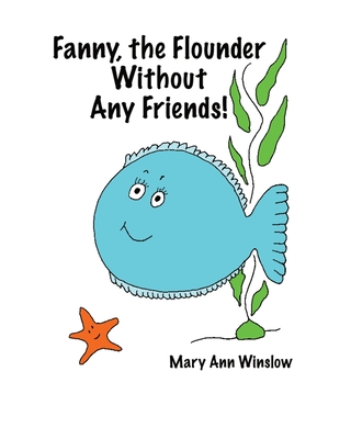 Fanny, the Flounder Without Any Friends - Winslow, Mary Ann