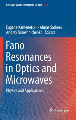Fano Resonances in Optics and Microwaves: Physics and Applications - Kamenetskii, Eugene (Editor), and Sadreev, Almas (Editor), and Miroshnichenko, Andrey (Editor)