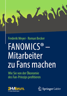 FANOMICS - Mitarbeiter zu Fans machen: Wie Sie von der ?konomie des Fan-Prinzips profitieren