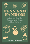Fans and Fandom: A Journey Into the Passion and Power of Fan Culture