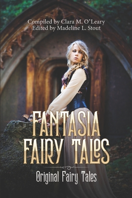 Fantasia Fairy Tales - Stout, Madeline L, and O'Leary, K C, and Carr, Steve