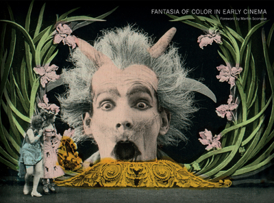 Fantasia of Color in Early Cinema - Gunning, Tom, and Fossati, Giovanna, and Yumibe, Joshua