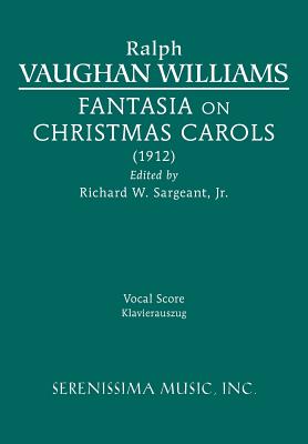 Fantasia on Christmas Carols: Vocal score - Vaughan Williams, Ralph, and Sargeant, Richard W, Jr. (Editor)