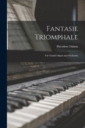 Fantasie Triomphale: For Grand Organ and Orchestra