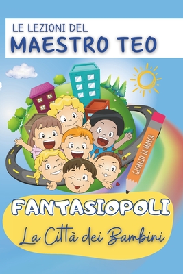 Fantasiopoli La citt dei bambini: Le lezioni del maestro Teo - Esposito, Teresa (Editor), and La Marca, Giorgio