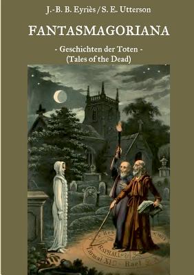 Fantasmagoriana: Geschichten der Toten (Tales of the Dead) - Laun, Friedrich, and Weber, Maria (Editor), and Apel, Johann August