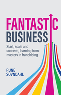 Fantastic Business: Start, scale and succeed, learning from masters in franchising
